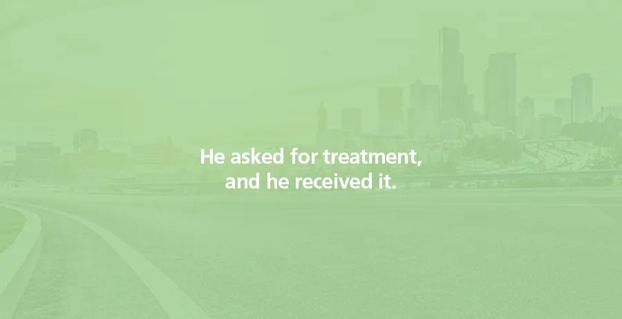 He asked for treatment, and he received it.